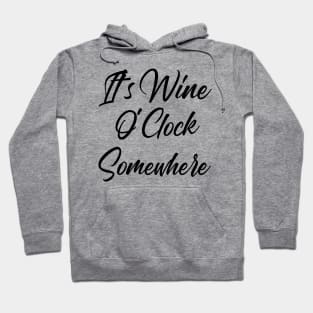 It's Wine O'Clock Somewhere. Funny Wine Lover Quote Hoodie